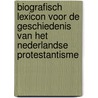 Biografisch lexicon voor de geschiedenis van het Nederlandse Protestantisme by Unknown