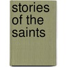 Stories Of The Saints door Siegwart Knijpenga