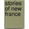 Stories of New France door Thomas Guthrie Marquis