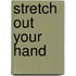 Stretch Out Your Hand