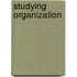Studying Organization