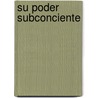 Su Poder Subconciente door Charles M. Simmons