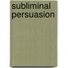 Subliminal Persuasion door Dave Lakhani