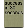Success in 30 Seconds door Seana