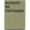Sucesos de Cienfuegos door Santiago Barroeta Schneidnagel