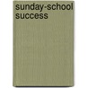 Sunday-School Success by Amos Russel Wells