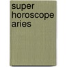 Super Horoscope Aries by Margarete Beim
