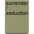 Surrender / Seduction