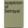 Suspicion Of Betrayal by Barbara Parker