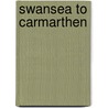 Swansea To Carmarthen by Vic Mitchell