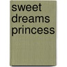 Sweet Dreams Princess door Thomas Nelson Publishers