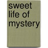 Sweet Life Of Mystery by Steven Michaels