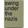 Swing Under The Nazis door Mr Mike Zwerin