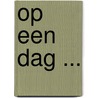 Op een dag ...
