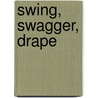 Swing, Swagger, Drape by Jane Slicer-Smith