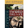 Sword of Fire and Ice by John Matthews