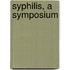 Syphilis, A Symposium