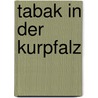 Tabak in der Kurpfalz door Franz A. Bankuti