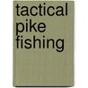 Tactical Pike Fishing by Mike Ladle