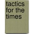 Tactics for the Times