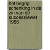 Het begrip schenking in de zin van de Successiewet 1956 by R.T.G. Verstraaten