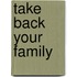 Take Back Your Family
