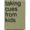 Taking Cues from Kids by Dottie Peters