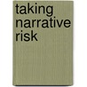 Taking Narrative Risk door Lori L. Montalbano-Phelps