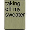 Taking Off My Sweater door Elizaveta Ristrova