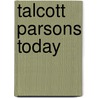 Talcott Parsons Today by Professor A. Javier Trevino