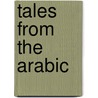 Tales From The Arabic by Unknown