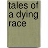 Tales Of A Dying Race door Alfred A. Grace