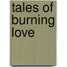 Tales Of Burning Love door Louise Erdrich