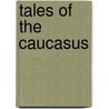 Tales Of The Caucasus door pere Alexandre Dumas