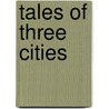 Tales Of Three Cities door James Henry James