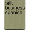 Talk Business Spanish door Euro Talk Interactive