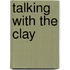 Talking With The Clay
