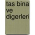 Tas Bina ve Digerleri