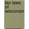 Tax Laws Of Wisconsin by Anonymous Anonymous