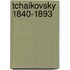 Tchaikovsky 1840-1893