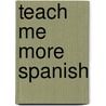 Teach Me More Spanish by Judy Mahoney