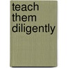 Teach Them Diligently by Louis Paul Priolo