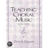 Teaching Choral Music by Don L. Collins