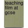 Teaching Film at Gcse door Patrick Toland