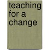 Teaching For A Change by Norman De Jong