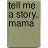 Tell Me a Story, Mama door Angela Johnson