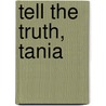 Tell The Truth, Tania by Kate Tym