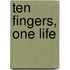 Ten Fingers, One Life