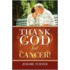 Thank God for Cancer!