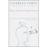 That Little Something by Charles Simic